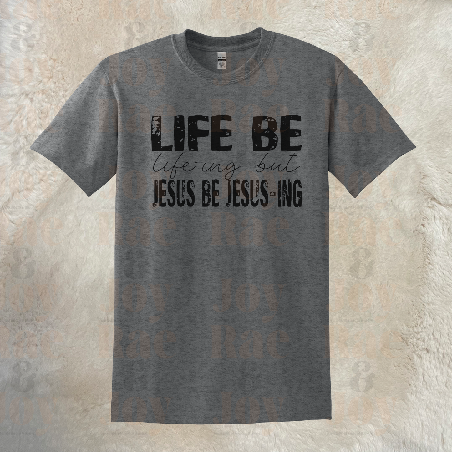 Life Be Life-Ing But Jesus Jesus-Ing T-Shirt Gildan Dryblend® With Black Lettering Sizes Up To 3X