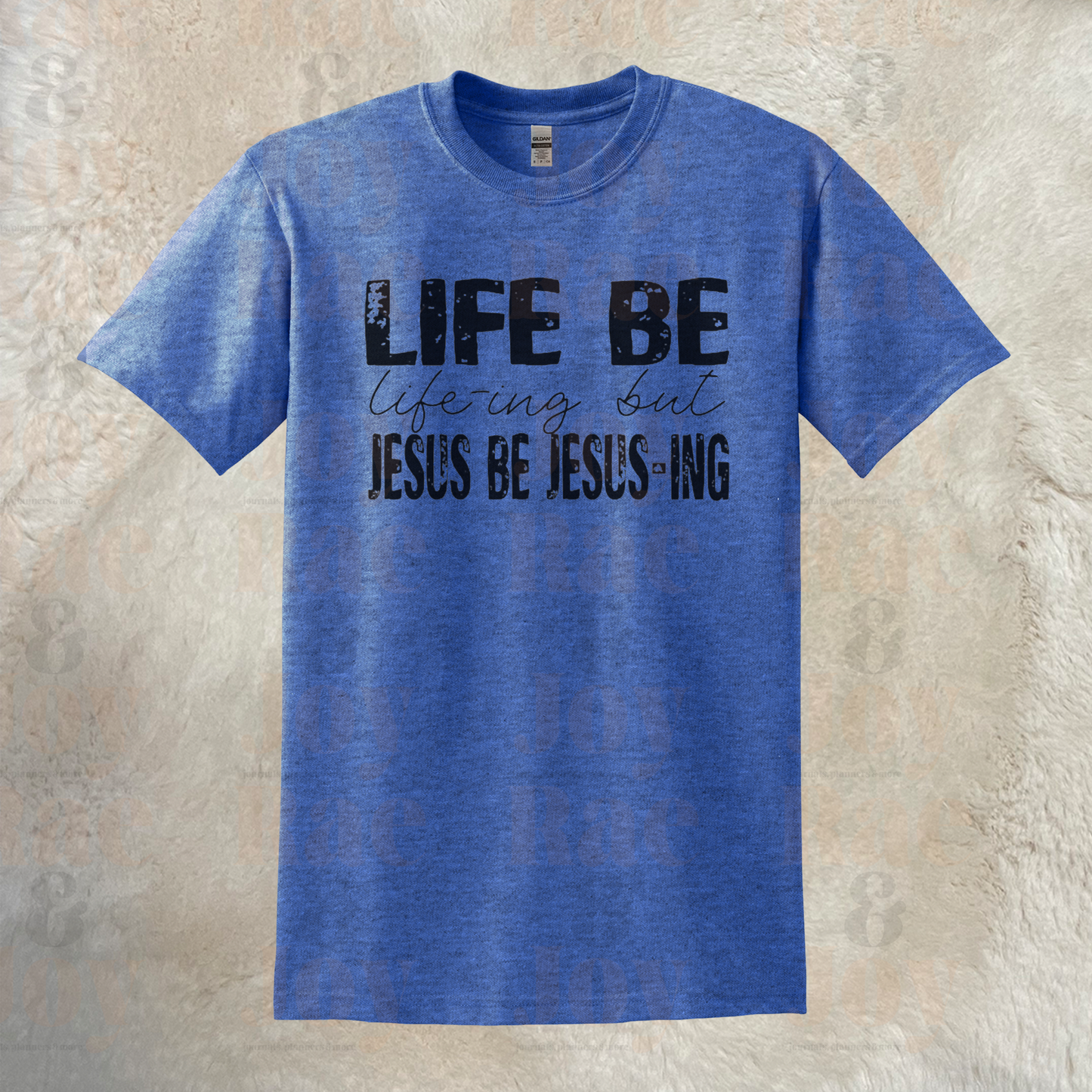 Life Be Life-Ing But Jesus Jesus-Ing T-Shirt Gildan Dryblend® With Black Lettering Sizes Up To 3X