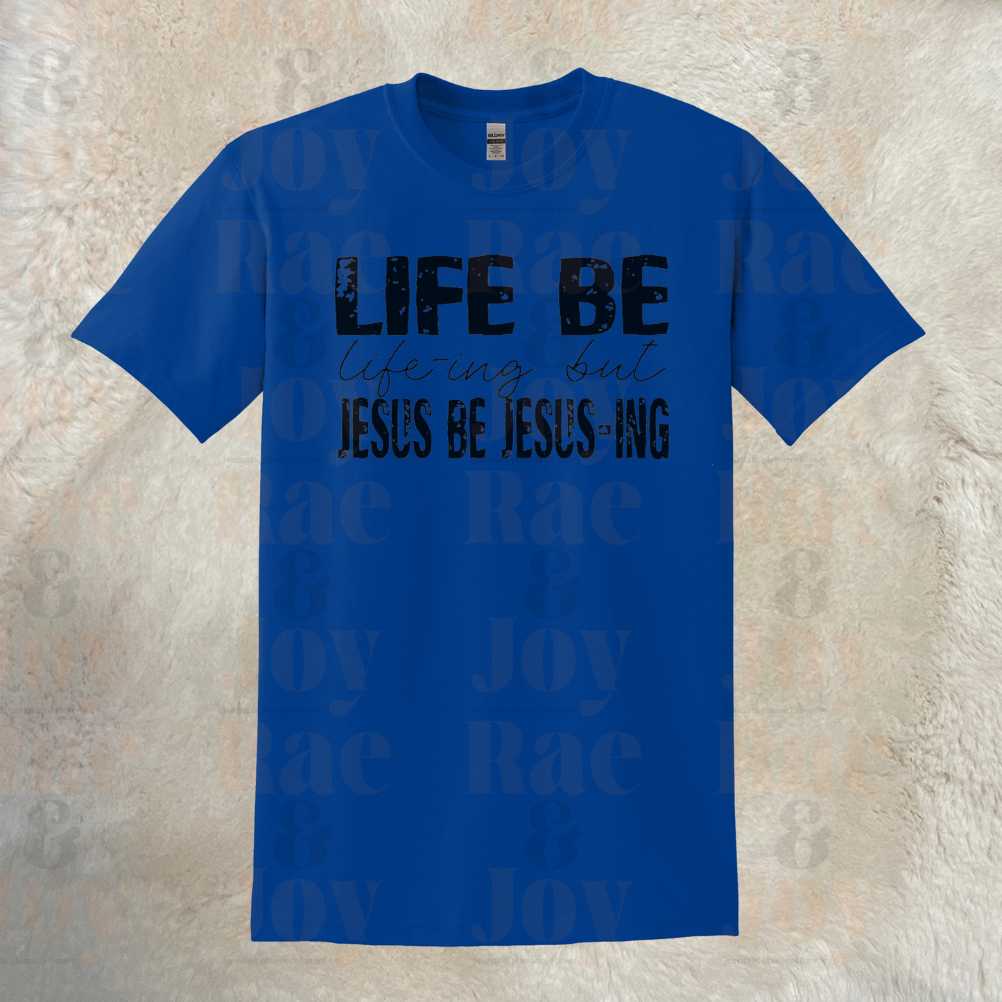 Life Be Life-Ing But Jesus Jesus-Ing T-Shirt Gildan Dryblend® With Black Lettering Sizes Up To 3X