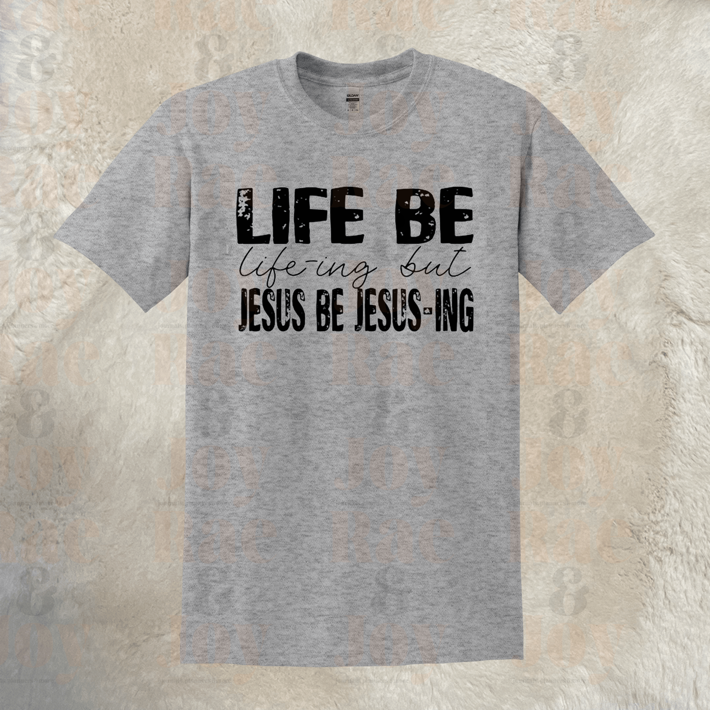 Life Be Life-ing But Jesus Be Jesus-ing T-Shirt - Gray Gildan DryBlend® with Black Lettering, Sizes up to 3X - Rae & Joy Journals, Planners & More