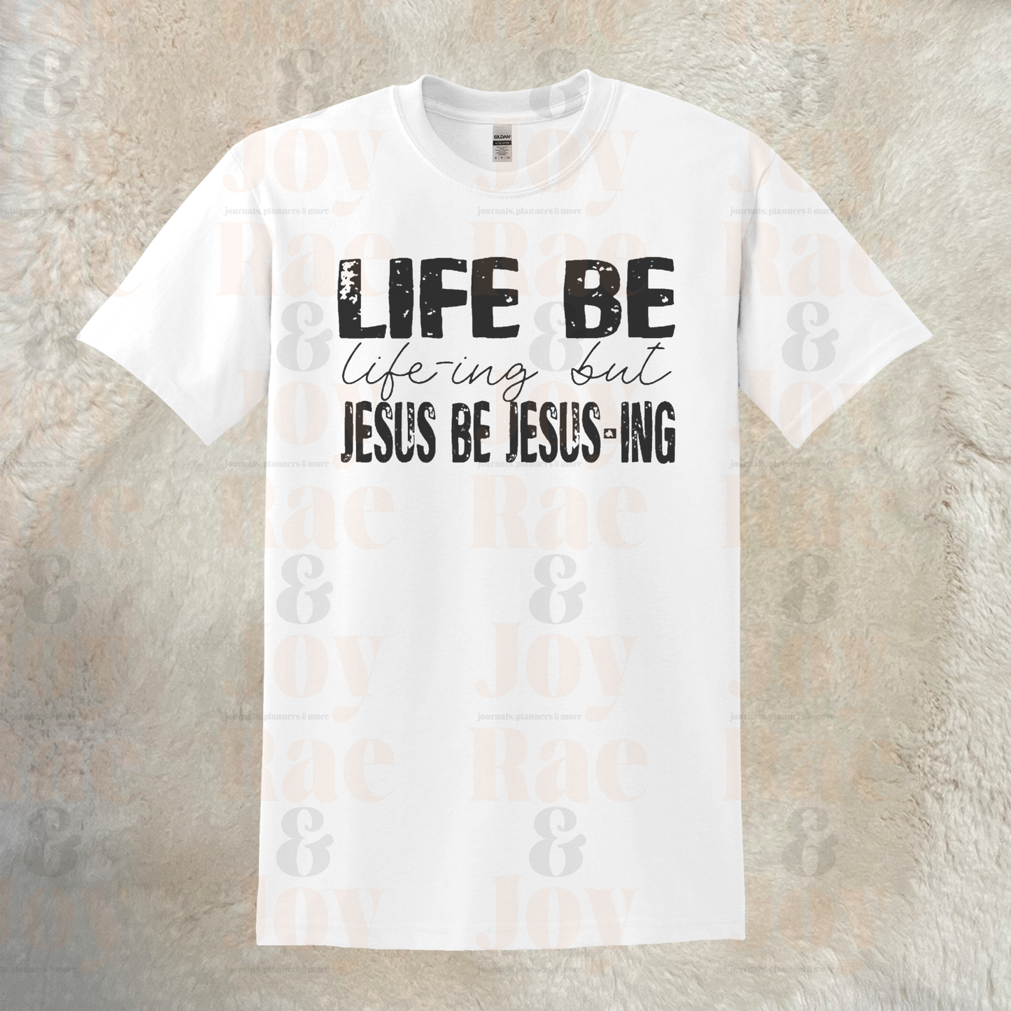 Life Be Life-Ing But Jesus Jesus-Ing T-Shirt Gildan Dryblend® With Black Lettering Sizes Up To 3X